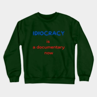 Idiocracy is a documentary now Crewneck Sweatshirt